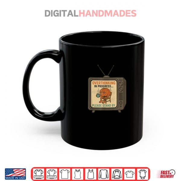 Mug Overthinking in Progress Please Stand By Shirt digitalhandmades