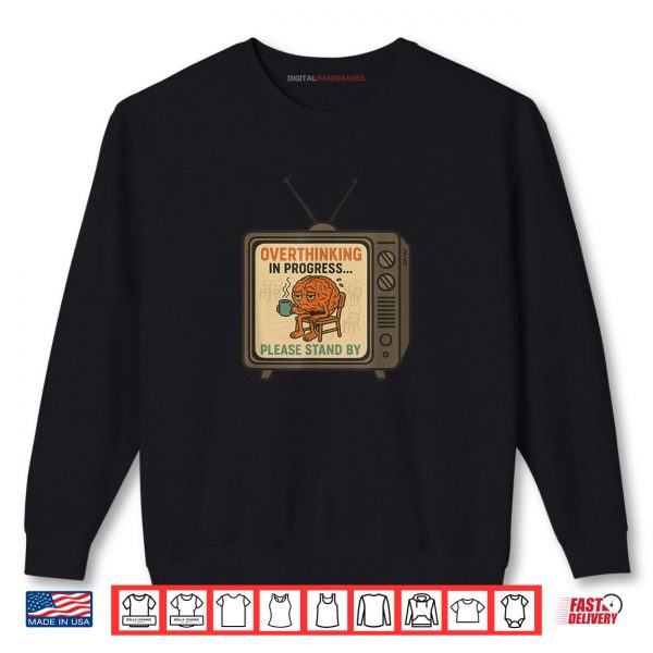 Sweatshirt Overthinking in Progress Please Stand By Shirt digitalhandmades