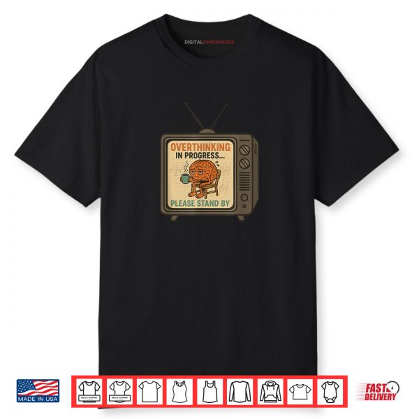 Overthinking in Progress Please Stand By Shirt