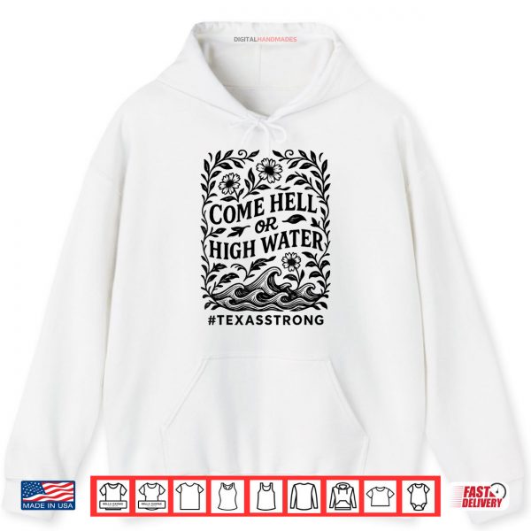 Hoodie Strong Than The Storm Texas Come Hell or High Water Texas Shirt digitalhandmades