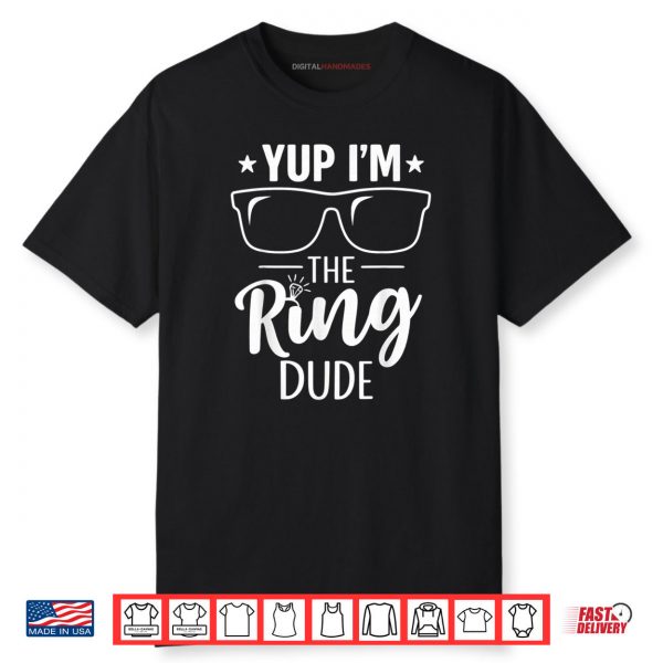 Yup I’m The Ring Dude Funny Bearer Wedding Ceremony Crew Shirt