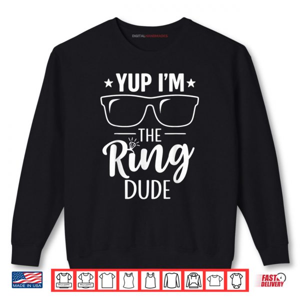 Sweatshirt Yup Im The Ring Dude Funny Bearer Wedding Ceremony Crew Shirt digitalhandmades