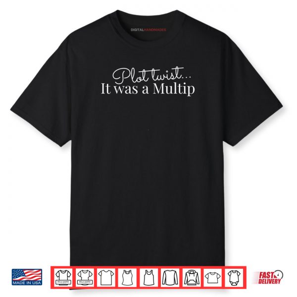 Plot Twist It Was a Multip Doula Humor Shirt