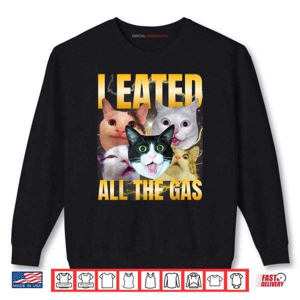 Sweatshirt I Eated All The Gas Funny Cat Meme Silly Cat Bootleg Shirt digitalhandmades