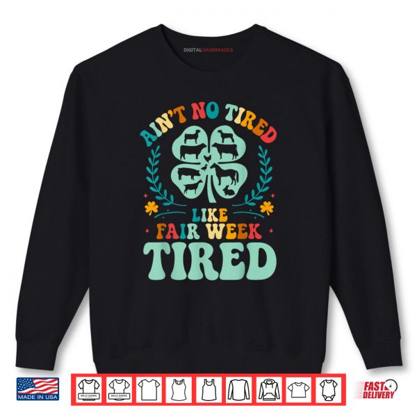 Sweatshirt Aint No Tired Like Fair Week Tired Funny Farmer Worker Shirt digitalhandmades