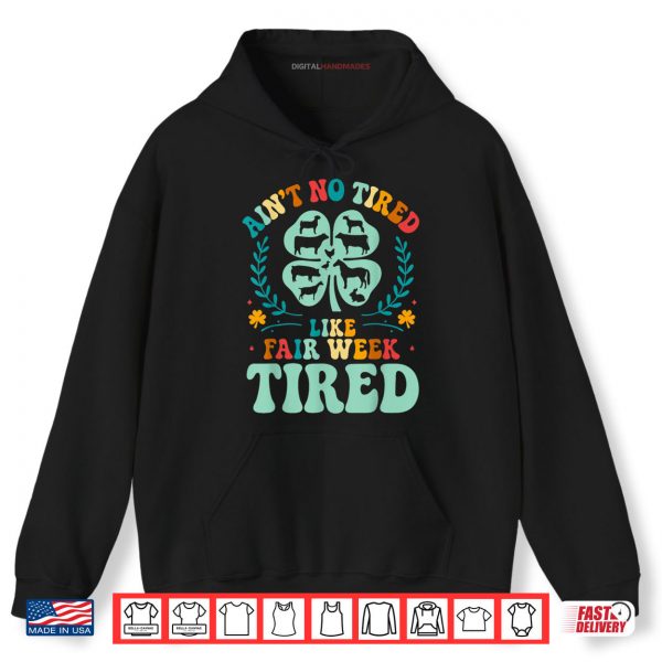 Hoodie Aint No Tired Like Fair Week Tired Funny Farmer Worker Shirt digitalhandmades