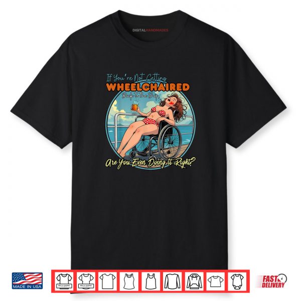 If You’re Not Getting Wheelchaired Back To The Ship Funny Shirt