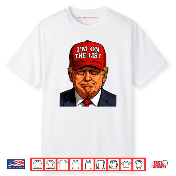 Trump I’m On The List Epstein Sarcastic Political Shirt