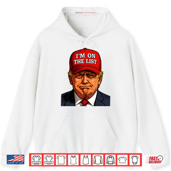 Hoodie Trump Im On The List Epstein Sarcastic Political Shirt digitalhandmades
