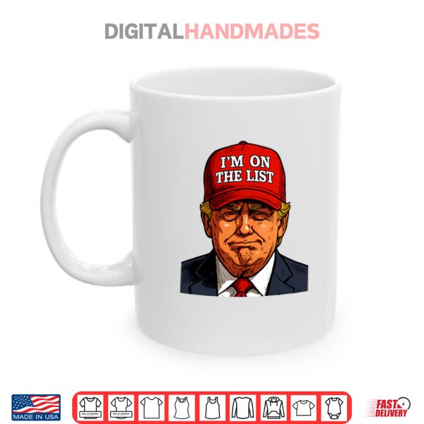 Mug Trump Im On The List Epstein Sarcastic Political Shirt digitalhandmades