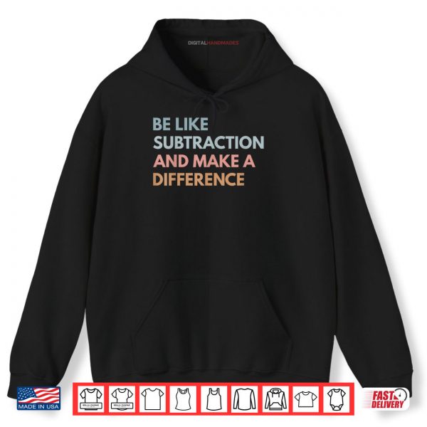 Hoodie Be Like Subtraction And Make A Difference Funny Math Teacher Shirt digitalhandmades