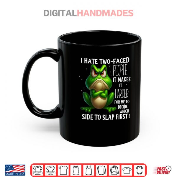 Mug Frog I Hate Two Faced People It Makes It Harder Shirt digitalhandmades