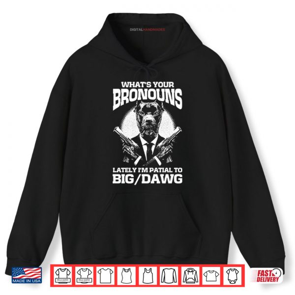 Hoodie Whats Your Bronouns Lately Im Partial To Big Dawg Shirt digitalhandmades