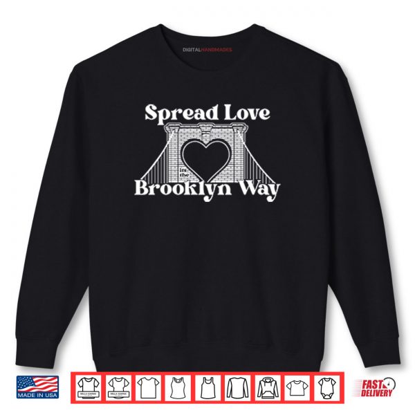 Sweatshirt Spread Love Its The Brooklyn Way Shirt digitalhandmades.com