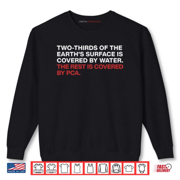 Sweatshirt Two Thirds Of The Earths Surface Is Covered By Water The Rest Is Covered By PCA Shirt digitalhandmades.com