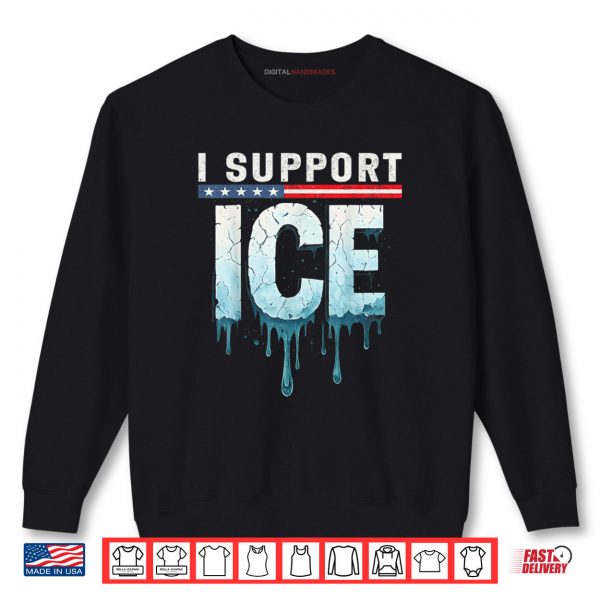 Sweatshirt I Support ICE Immigration Officers American Flag Shirt digitalhandmades.com