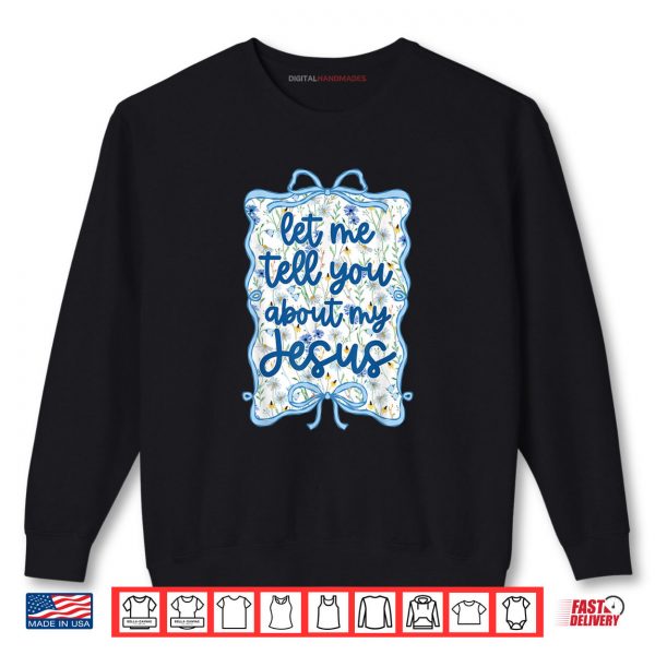 Sweatshirt Let Me Tell You Christian Bible About My Jesus Coquette Bow Shirt digitalhandmades.com