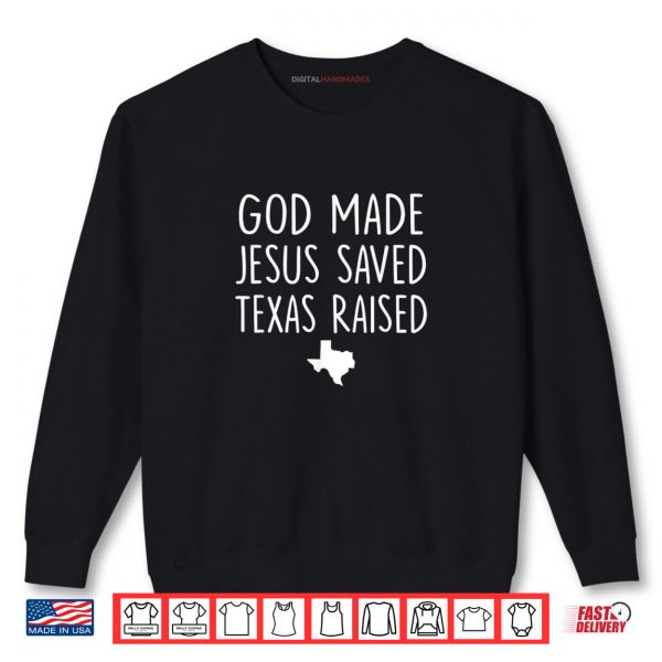 Sweatshirt Retro God Made Jesus Saved Texas Raised Come Hell Or High Shirt digitalhandmades.com
