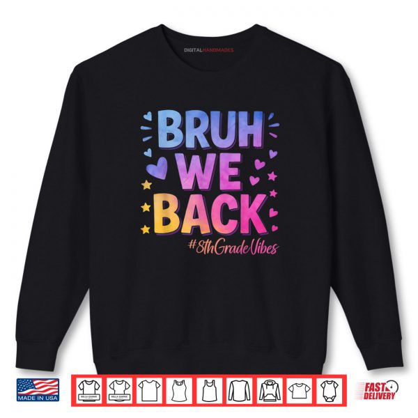 Sweatshirt Bruh We Back 8th Grade Vibes 1st Day of School Eighth Grade Shirt digitalhandmades