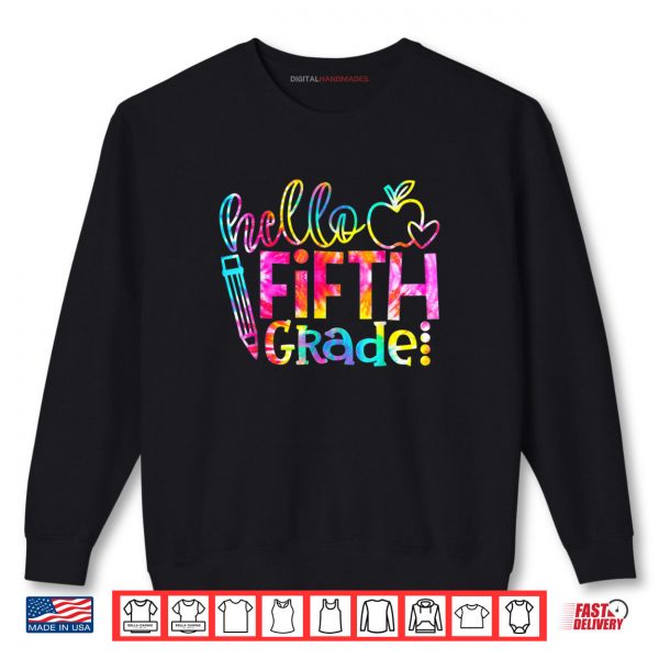 Sweatshirt Tie Dye Hello Fifth 5th Grade Teacher First Day Of School Shirt digitalhandmades