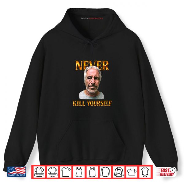 Black Hoodie Jeffrey Epstein Never Kill Yourself Shirt digitalhandmades