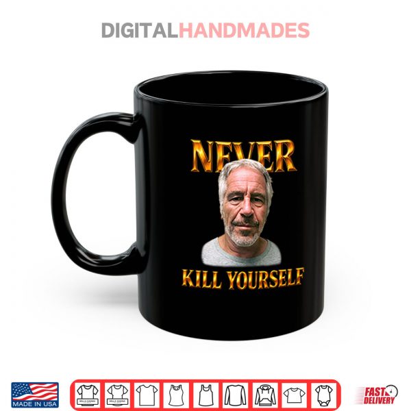 Black Mug Jeffrey Epstein Never Kill Yourself Shirt digitalhandmades
