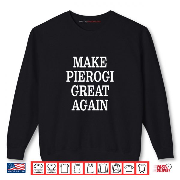 Black Sweatshirt Make Pierogi Great Again Shirt digitalhandmades
