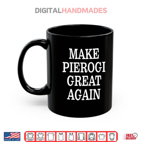 Black Mug Make Pierogi Great Again Shirt digitalhandmades