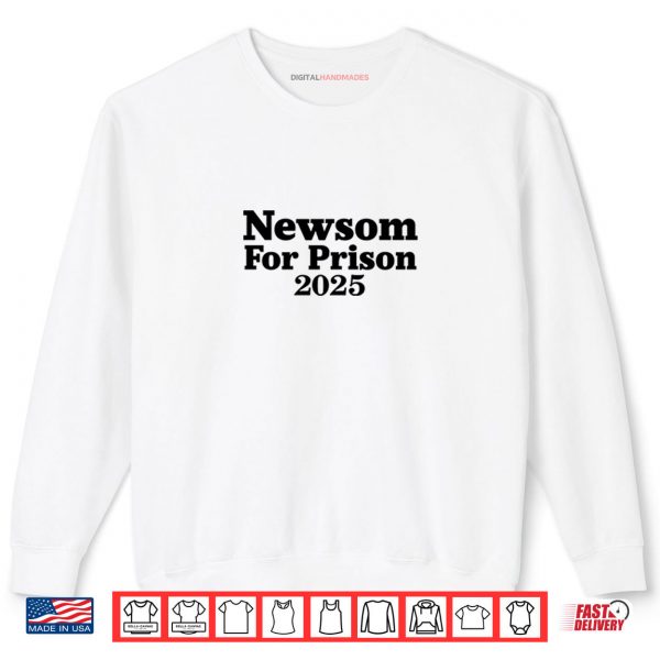 White Sweatshirt Gavin Newsom For Prison 2025 Shirt digitalhandmades