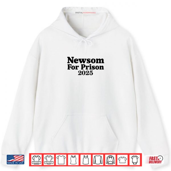 White Hoodie Gavin Newsom For Prison 2025 Shirt digitalhandmades