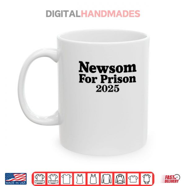 White Mug Gavin Newsom For Prison 2025 Shirt digitalhandmades