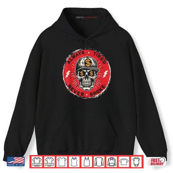 Hoodie Always Tired Never Broke Skull Shirt digitalhandmades