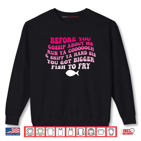 Sweatshirt Before You Gossip About Me Rub Ya Coooooch Sniff Your Hand Shirt digitalhandmades