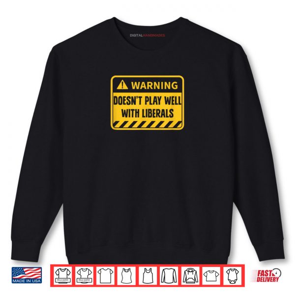 Sweatshirt Republican Doesnt Play Well with Liberals Shirt digitalhandmades