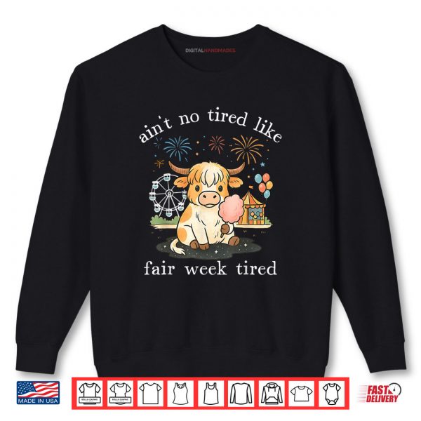Sweatshirt Aint No Tired Like Fair Week Tired Highland Cow Shirt digitalhandmades