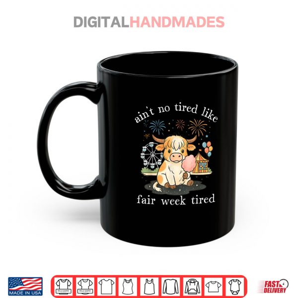 Mug Aint No Tired Like Fair Week Tired Highland Cow Shirt digitalhandmades