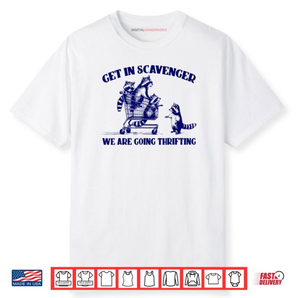 Raccoon Funny Get In Scavenger We’re Going Thrifting Shirt