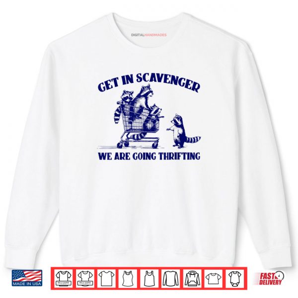 Sweatshirt Raccoon Funny Get In Scavenger Were Going Thrifting Shirt digitalhandmades