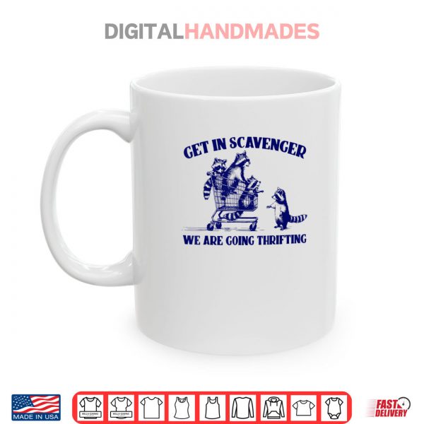 Mug Raccoon Funny Get In Scavenger Were Going Thrifting Shirt digitalhandmades
