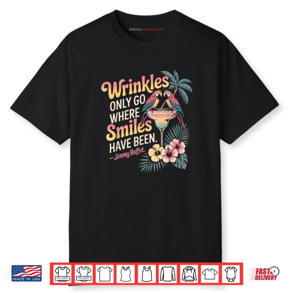 Wrinkles Only Go Where Smiles Have Been Shirt