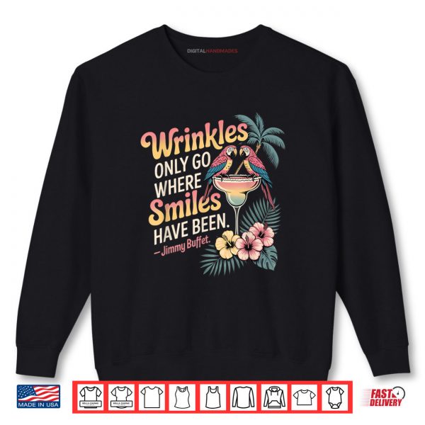 Sweatshirt Wrinkles Only Go Where Smiles Have Been Shirt digitalhandmades