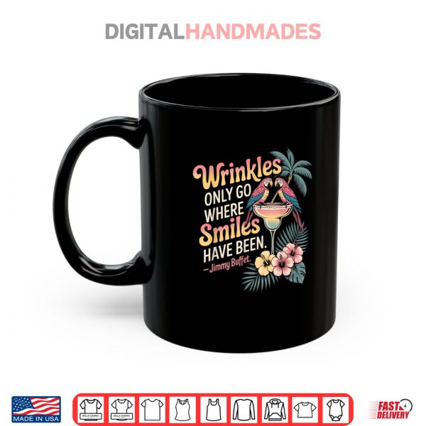 Mug Wrinkles Only Go Where Smiles Have Been Shirt digitalhandmades
