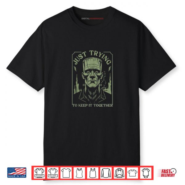 Funny Frankenstein Monster Just Trying to Keep it Together Shirt