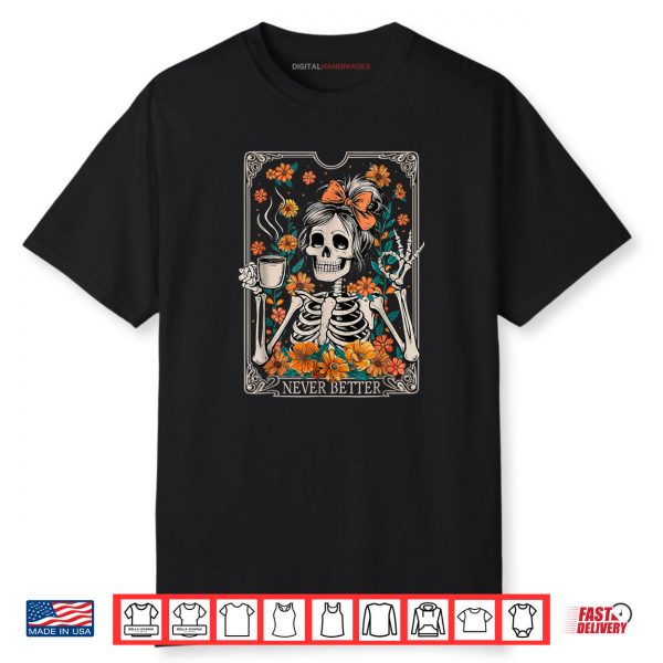 Messy Bun Coffee Lover Never Better Floral Skeleton Shirt
