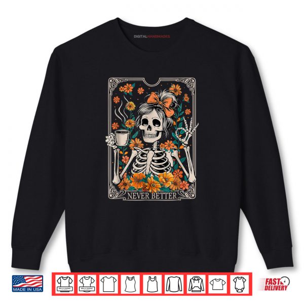 Sweatshirt Messy Bun Coffee Lover Never Better Floral Skeleton Shirt digitalhandmades