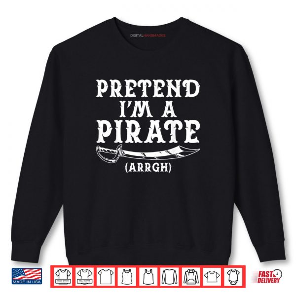 Sweatshirt Pretend Im A Pirate Arrgh Halloween Costume Party Matching Shirt digitalhandmades