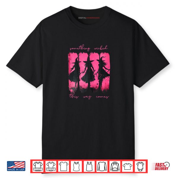 Something Wicked This Way Comes Witch Halloween Shirt