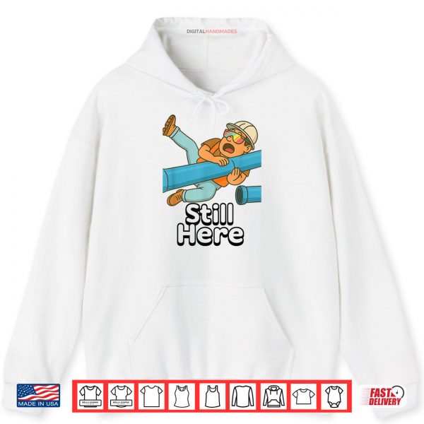 Hoodie Still Here Shirt digitalhandmades