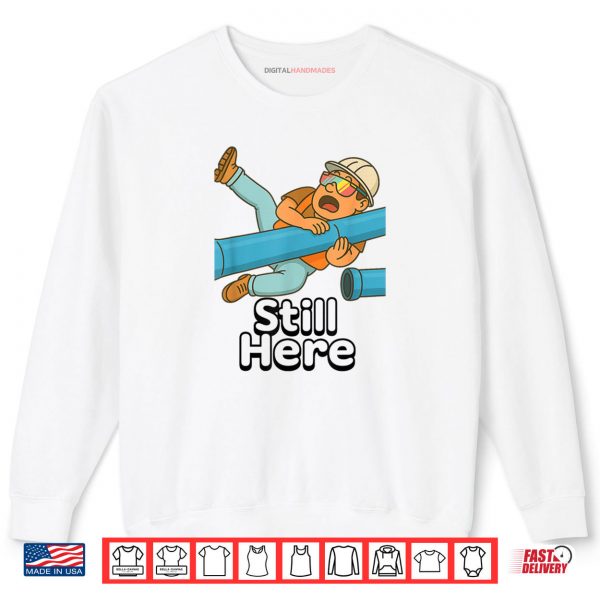 Sweatshirt Still Here Shirt digitalhandmades