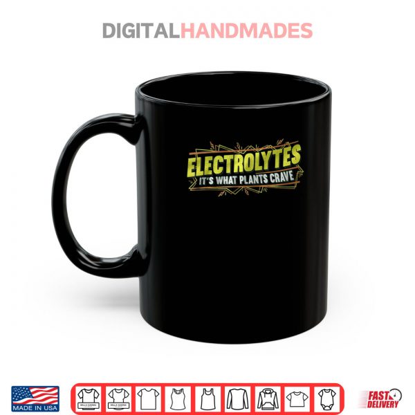 Mug Electrolytes Its What Plants Crave Shirt digitalhandmades